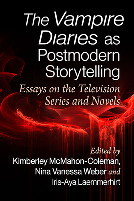 The Vampire Diaries as Postmodern Storytelling: Essays on the Television Series and Novels Cover Image