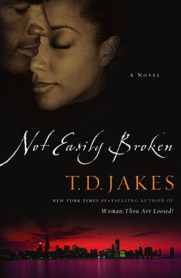 Not Easily Broken: A Novel By T. D. Jakes Cover Image