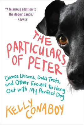 The Particulars of Peter: Dance Lessons, DNA Tests, and Other Excuses to Hang Out with My Perfect Dog Cover Image