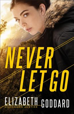 Never Let Go By Elizabeth Goddard Cover Image
