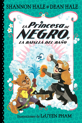 La Princesa de Negro y la batalla del baño / The Princess in Black and the Bathtime Battle (La Princesa de Negro / The Princess in Black #7)