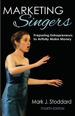 Marketing Singers: Preparing Entrepreneurs to Artfully Make Money By Mark J. Stoddard Cover Image