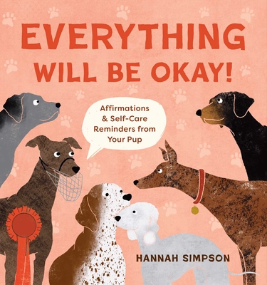Everything Will Be Okay!: Affirmations & Self-Care Reminders from Your Pup