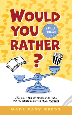 Would You Rather? Family Edition: A Funny, Interactive Family-Friendly Activity for Girls, Boys, Teens, Tweens, and Adults Cover Image