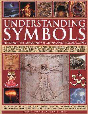 Understanding Symbols: Finding the Meaning of Signs and Visual Codes: A Practical Guide to Decoding the Universal Icons, Signs, Motifs and Symbols Tha