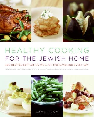 Healthy Cooking for the Jewish Home: 200 Recipes for Eating Well on Holidays and Every Day By Faye Levy Cover Image