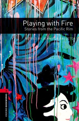 Oxford Bookworms Library: Playing with Fire: Stories from the Pacific Rim: Level 3: 1000-Word Vocabulary (Oxford Bookworms Library. Stage 3)