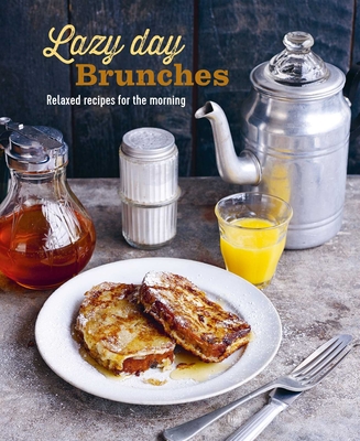 Lazy Day Brunches: Relaxed recipes for the morning Cover Image