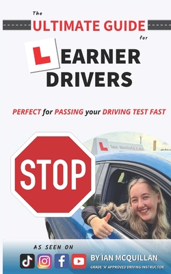 The Ultimate Guide For Learner Drivers: PERFECT for PASSING your DRIVING TEST FAST By Ian McQuillan Cover Image