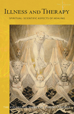 Illness and Therapy: Spiritual-Scientific Aspects of Healing (Cw 313) (Collected Works of Rudolf Steiner #313) By Rudolf Steiner, Andrew Maendl (Introduction by), Matthew Barton (Introduction by) Cover Image