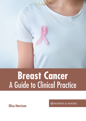Breast Cancer: A Guide to Clinical Practice By Eliza Harrison (Editor) Cover Image