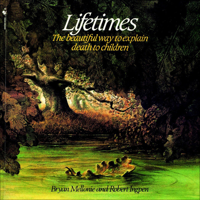 Lifetimes: The Beautiful Way to Explain Death to Children By Bryan Mellonie, Robert Ingpen Cover Image