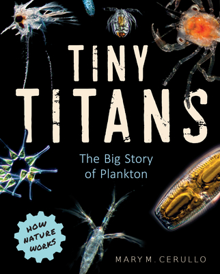 Tiny Titans: The Big Story of Plankton (How Nature Works) Cover Image