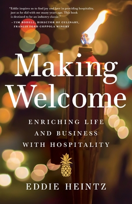 Making Welcome: Enriching Life and Business with Hospitality By Eddie Heintz Cover Image