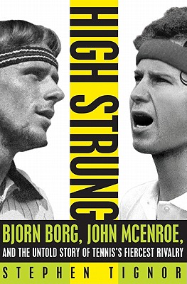 High Strung: Bjorn Borg, John McEnroe, and the Untold Story of Tennis's Fiercest Rivalry Cover Image