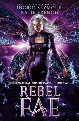 Rebel Fae: A Fae Adventure Romance (Supernatural Prison Camp #2)