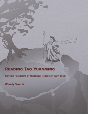 Reading Tao Yuanming: Shifting Paradigms of Historical Reception (427 - 1900) (Harvard East Asian Monographs #306) Cover Image