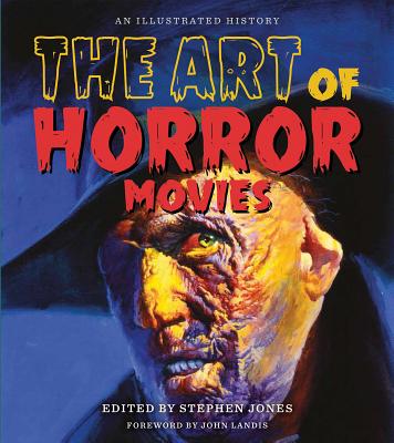 The Art of Horror Movies: An Illustrated History (Applause Books) By Stephen Jones Cover Image