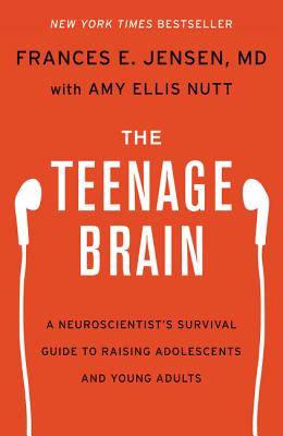 The Teenage Brain: A Neuroscientist's Survival Guide to Raising Adolescents and Young Adults Cover Image