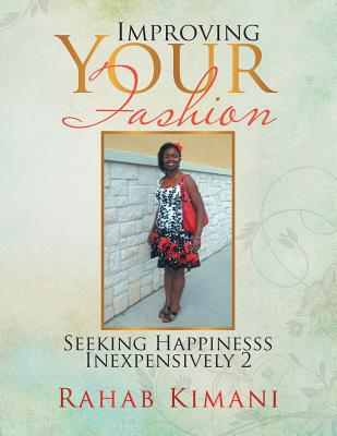 Improving Your Fashion: Seeking Happinesss Inexpensively 2 By Rahab Kimani Cover Image