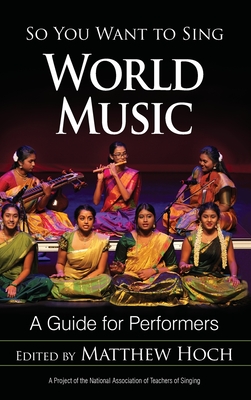 So You Want to Sing World Music: A Guide for Performers By Matthew Hoch (Editor) Cover Image