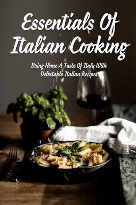 The Essentials of Italian Cooking for Home Chefs