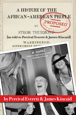 A History of the African-American People (Proposed) by Strom Thurmond, as Told to Percival Everett & James Kincaid (A Novel) By Percival Everett, James Kincaid Cover Image