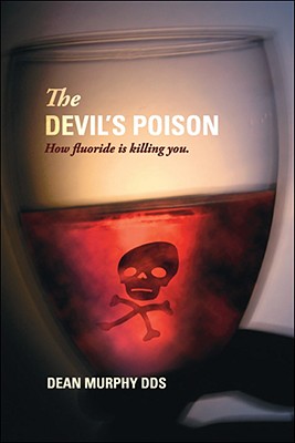 The Devil's Poison: How Fluoride Is Killing You Cover Image