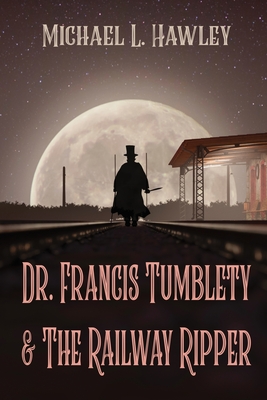 Dr. Francis Tumblety & The Railway Ripper