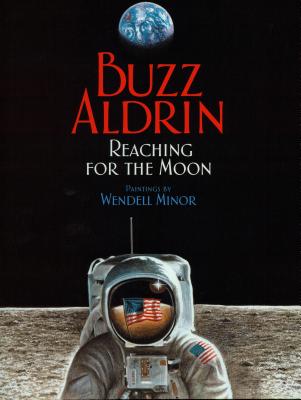 Reaching for the Moon (1 Paperback/1 CD) [With CD (Audio)] By Buzz Aldrin, Wendell Minor (Illustrator), Buzz Aldrin (Read by) Cover Image