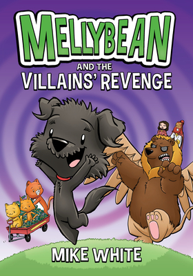 Mellybean and the Villains' Revenge By Mike White Cover Image
