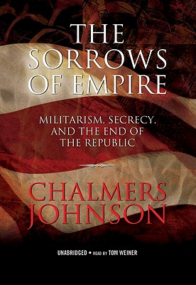 The Sorrows of Empire: Militarism, Secrecy, and the End of the Republic Cover Image