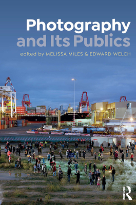 Photography and Its Publics By Melissa Miles (Editor), Edward Welch (Editor) Cover Image
