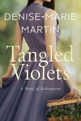 Tangled Violets: A Novel of Redemption By Denise-Marie Martin Cover Image