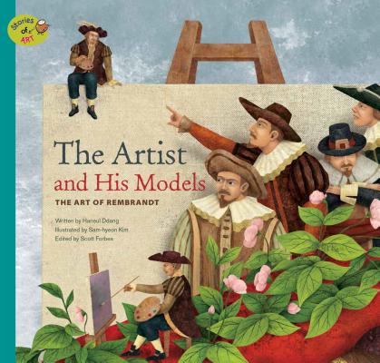 The Artist and His Models: The Art of Rembrandt (Stories of Art) By Haneul Ddang, Sam-Hyeon Kim (Illustrator) Cover Image