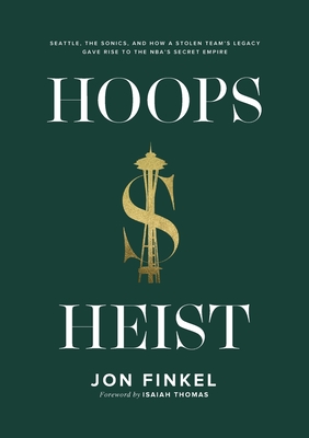 Hoops Heist: Seattle, the Sonics, and How a Stolen Team's Legacy Gave Rise to the NBA's Secret Empire By Jon Finkel Cover Image