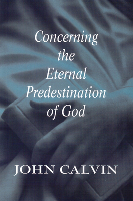 Concerning the Eternal Predestination of God By John Calvin Cover Image