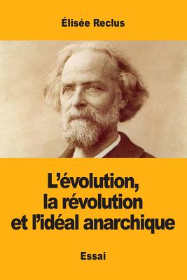 L'évolution, la révolution et l'idéal anarchique By Élisée Reclus Cover Image