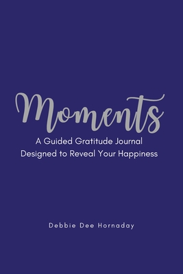 Moments: A Guided Gratitude Journal Designed to Reveal Your Happiness Cover Image