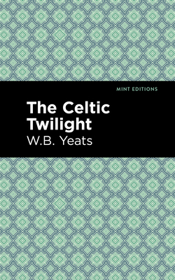 The Celtic Twilight (Mint Editions (Poetry and Verse))