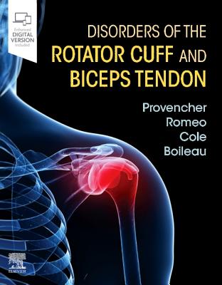 Disorders of the Rotator Cuff and Biceps Tendon: The Surgeon's Guide to Comprehensive Management Cover Image