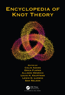 Encyclopedia of Knot Theory By Colin Adams (Editor), Erica Flapan (Editor), Allison Henrich (Editor) Cover Image