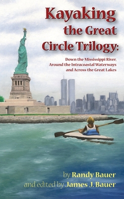 Kayaking the Great Circle Trilogy By Randy Bauer, James J. Bauer (Editor) Cover Image