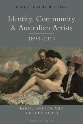 Identity, Community and Australian Artists, 1890-1914: Paris, London and Further Afield Cover Image