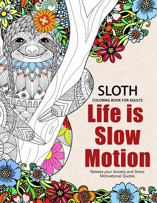 Sloth Coloring Book for Adults: Slow life Inspriational and Motivation Quotes Design for Adults, Teen, Kids, boy and Girls Cover Image