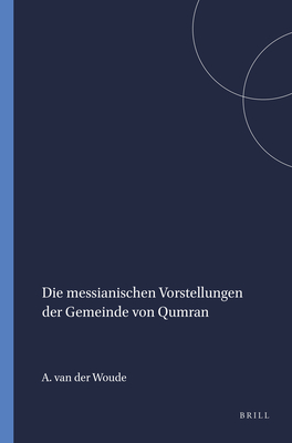 Die Messianischen Vorstellungen Der Gemeinde Von Qumran (Studia Semitica Neerlandica #3) Cover Image