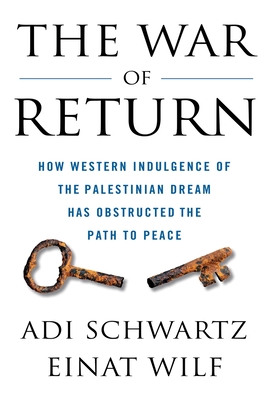 The War of Return: How Western Indulgence of the Palestinian Dream Has Obstructed the Path to Peace Cover Image