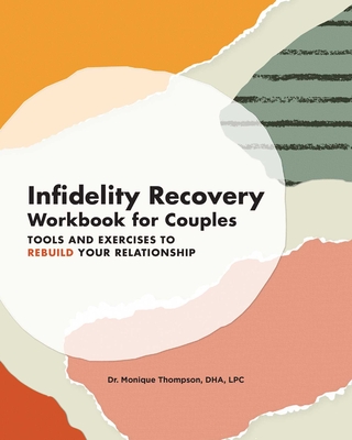 Infidelity Recovery Workbook for Couples: Tools and Exercises to Rebuild Your Relationship By Dr. Monique Thompson, DHA, LPC Cover Image