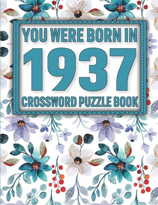 Crossword Puzzle Book: You Were Born In 1937: Large Print Crossword Puzzle Book For Adults & Seniors By O. Sikarithi Publication Cover Image