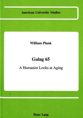 Gulag 65: A Humanist Looks at Aging (American University Studies #25) Cover Image
